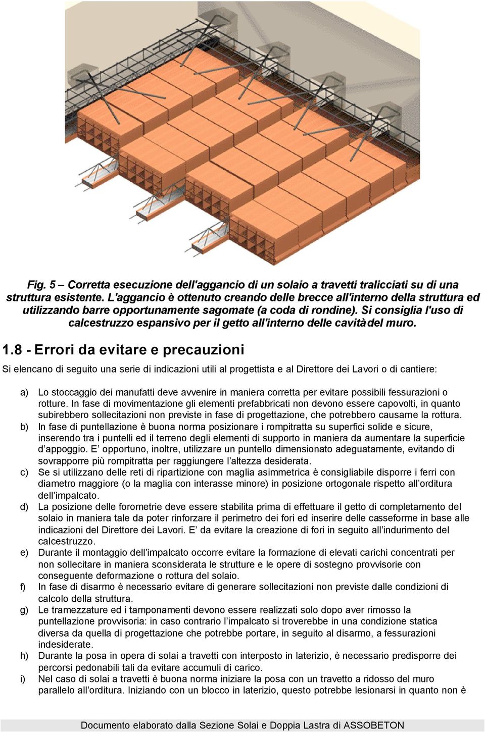 Si consiglia l'uso di calcestruzzo espansivo per il getto all'interno delle cavità del muro. 1.