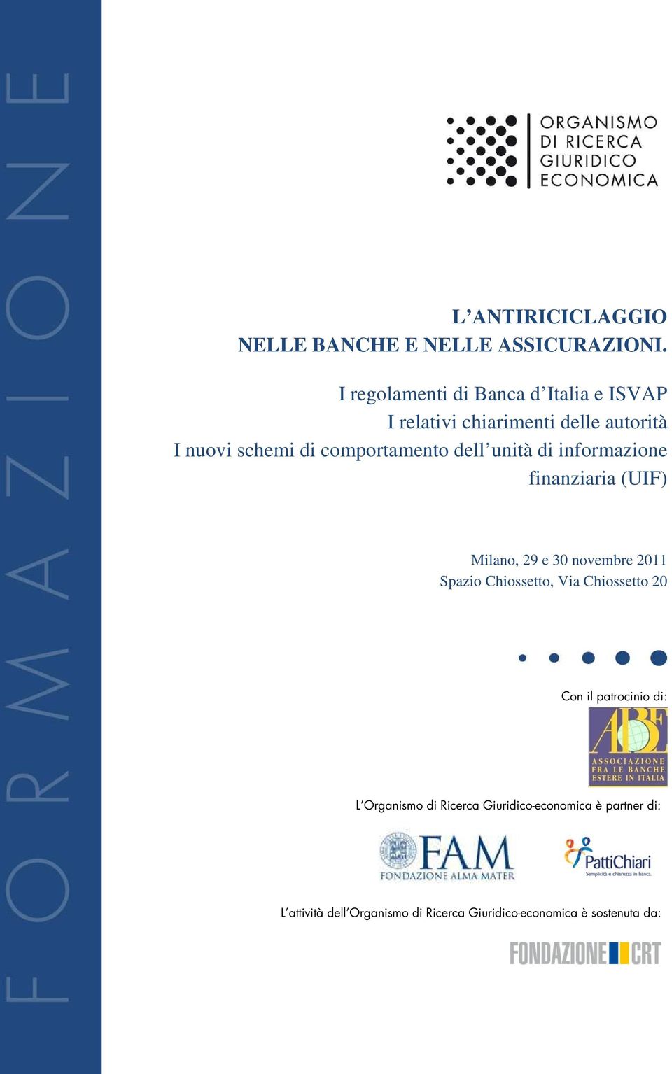comportamento dell unità di informazione finanziaria (UIF) Milano, 29 e 30 novembre 2011 Spazio