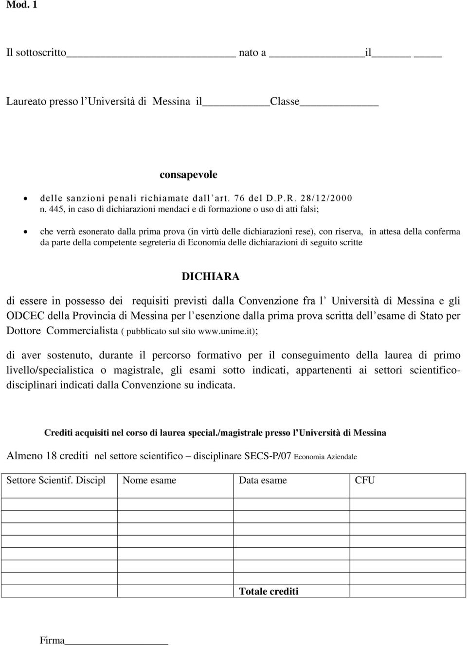 della competente segreteria di Economia delle dichiarazioni di seguito scritte DICHIARA di essere in possesso dei requisiti previsti dalla Convenzione fra l Università di Messina e gli ODCEC della