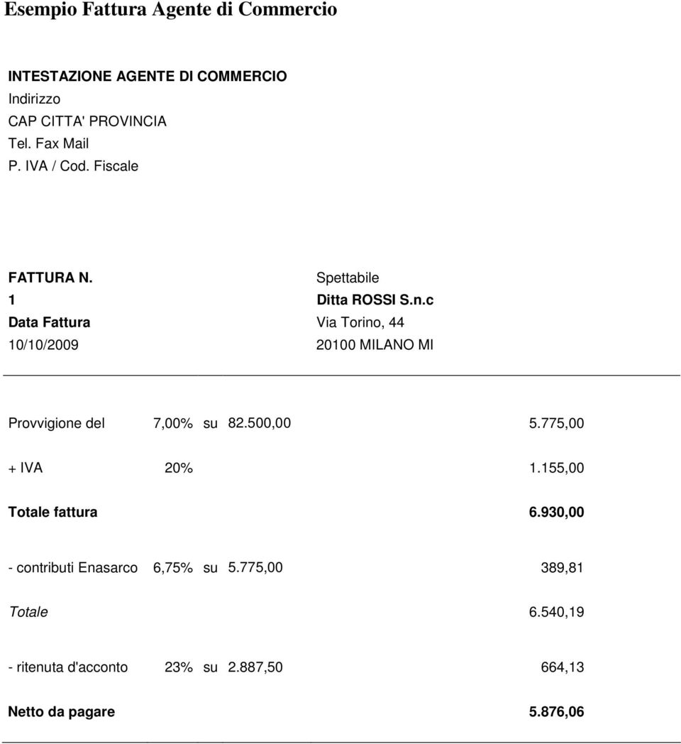 c Fattura Via Torino, 44 10/10/2009 20100 MILANO MI Provvigione del 7,00% su 82.500,00 5.775,00 + IVA 20% 1.