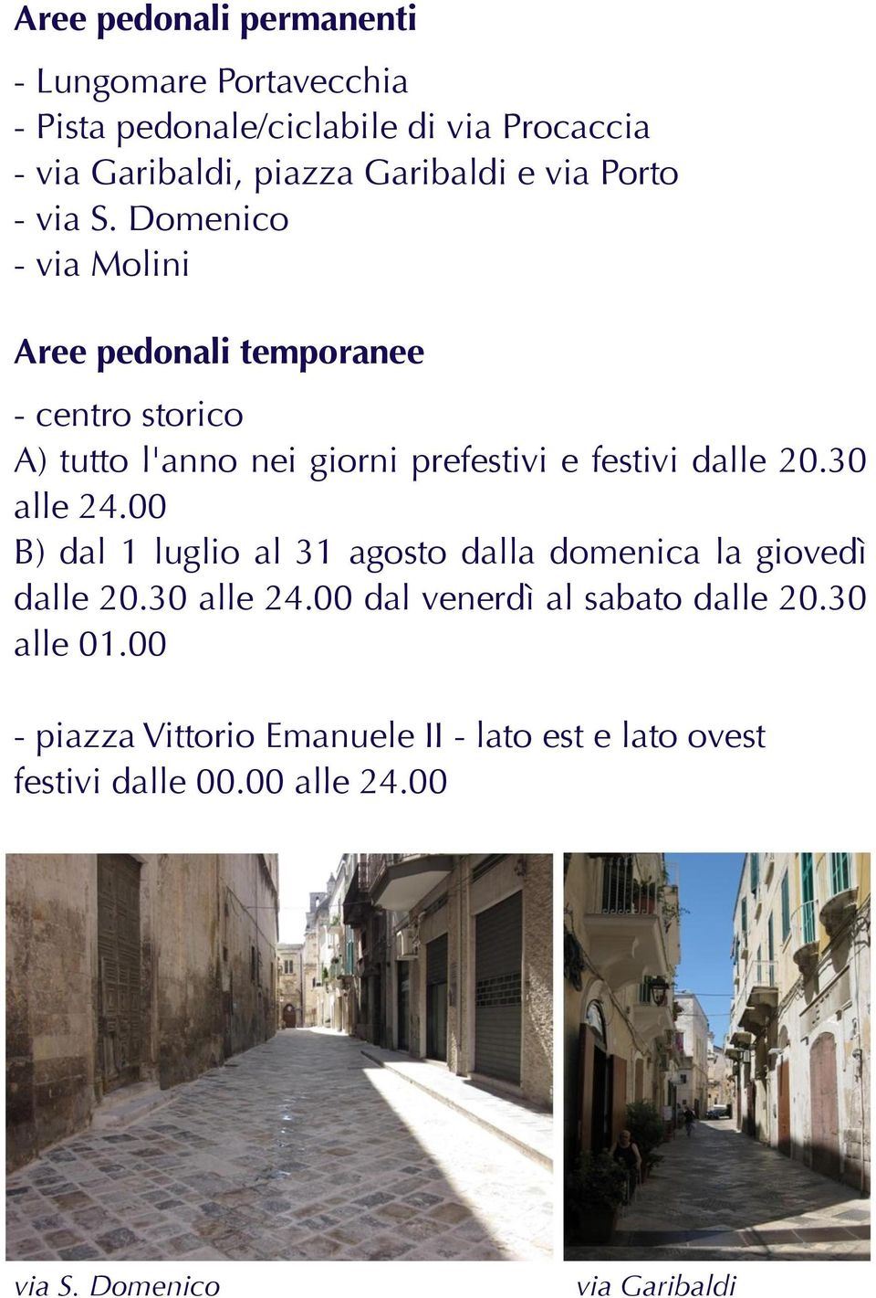 Domenico - via Molini Aree pedonali temporanee - centro storico A) tutto l'anno nei giorni prefestivi e festivi dalle 20.