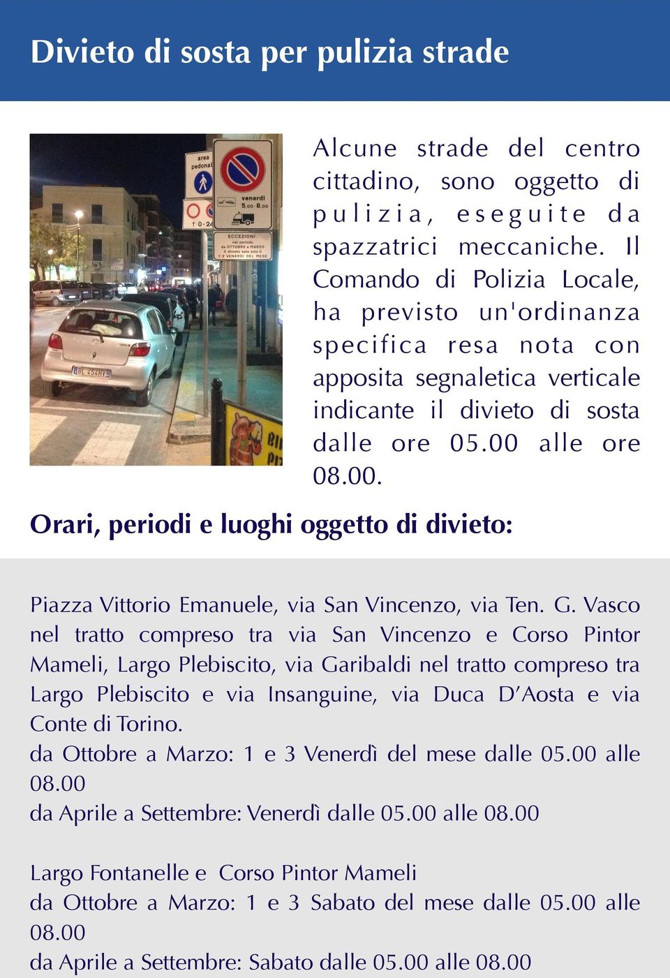 alle ore 08.00. Orari, periodi e luoghi oggetto di divieto: Piazza Vittorio Emanuele, via San Vincenzo, via Ten. G.