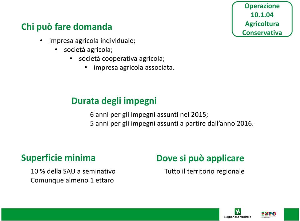 .1.04 Agricoltura Conservativa Durata degli impegni 6 anni per gli impegni assunti nel 2015; 5 anni