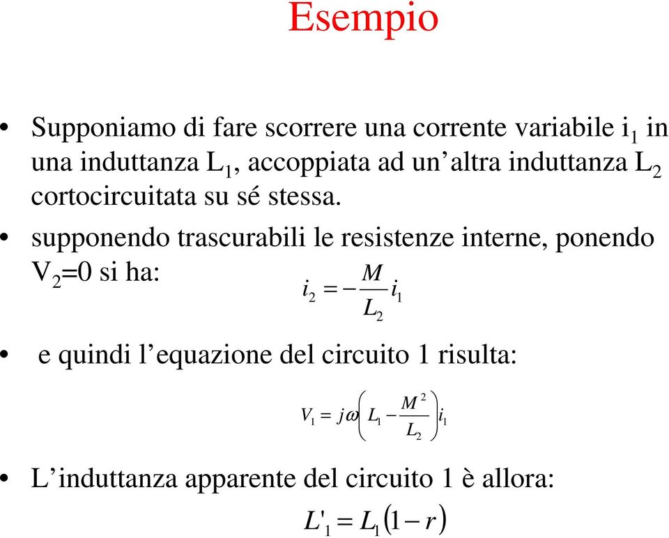 supponendo trascurabili le resistenze interne, ponendo 0 si ha: M i L e quindi l