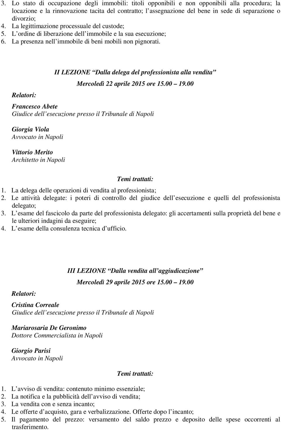 II LEZIONE Dalla delega del professionista alla vendita Mercoledì 22 aprile 2015 ore 15.00 19.00 Francesco Abete Giorgia Viola Vittorio Merito Architetto in Napoli 1.