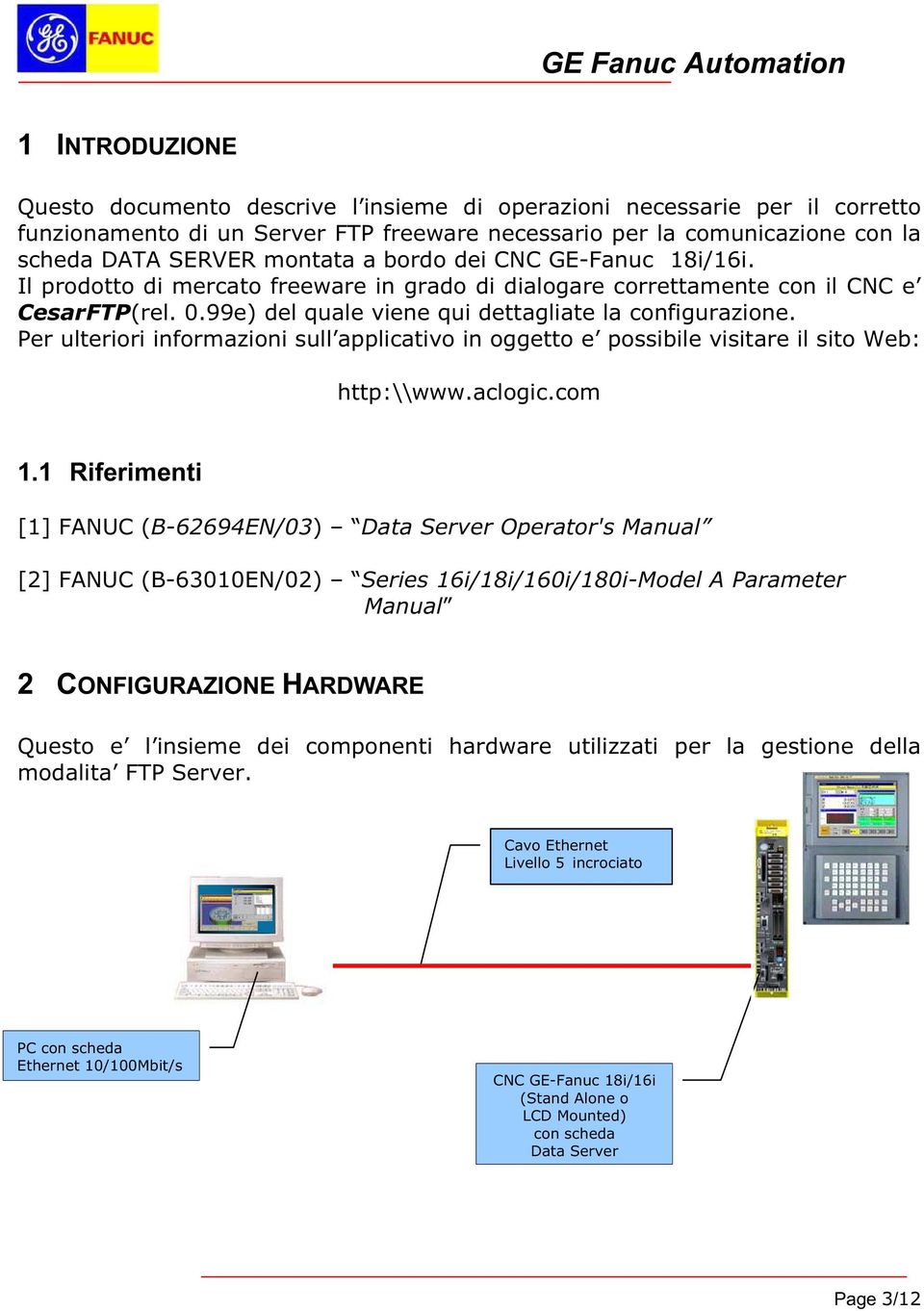 Per ulteriori informazioni sull applicativo in oggetto e possibile visitare il sito Web: http:\\www.aclogic.com 1.