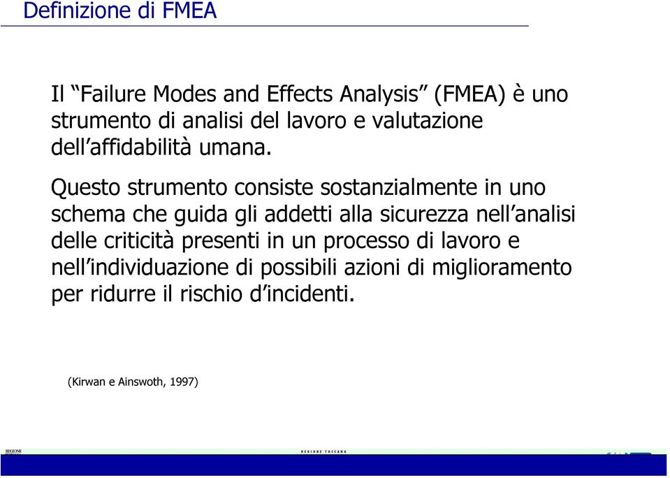 Questo strumento consiste sostanzialmente in uno schema che guida gli addetti alla sicurezza nell