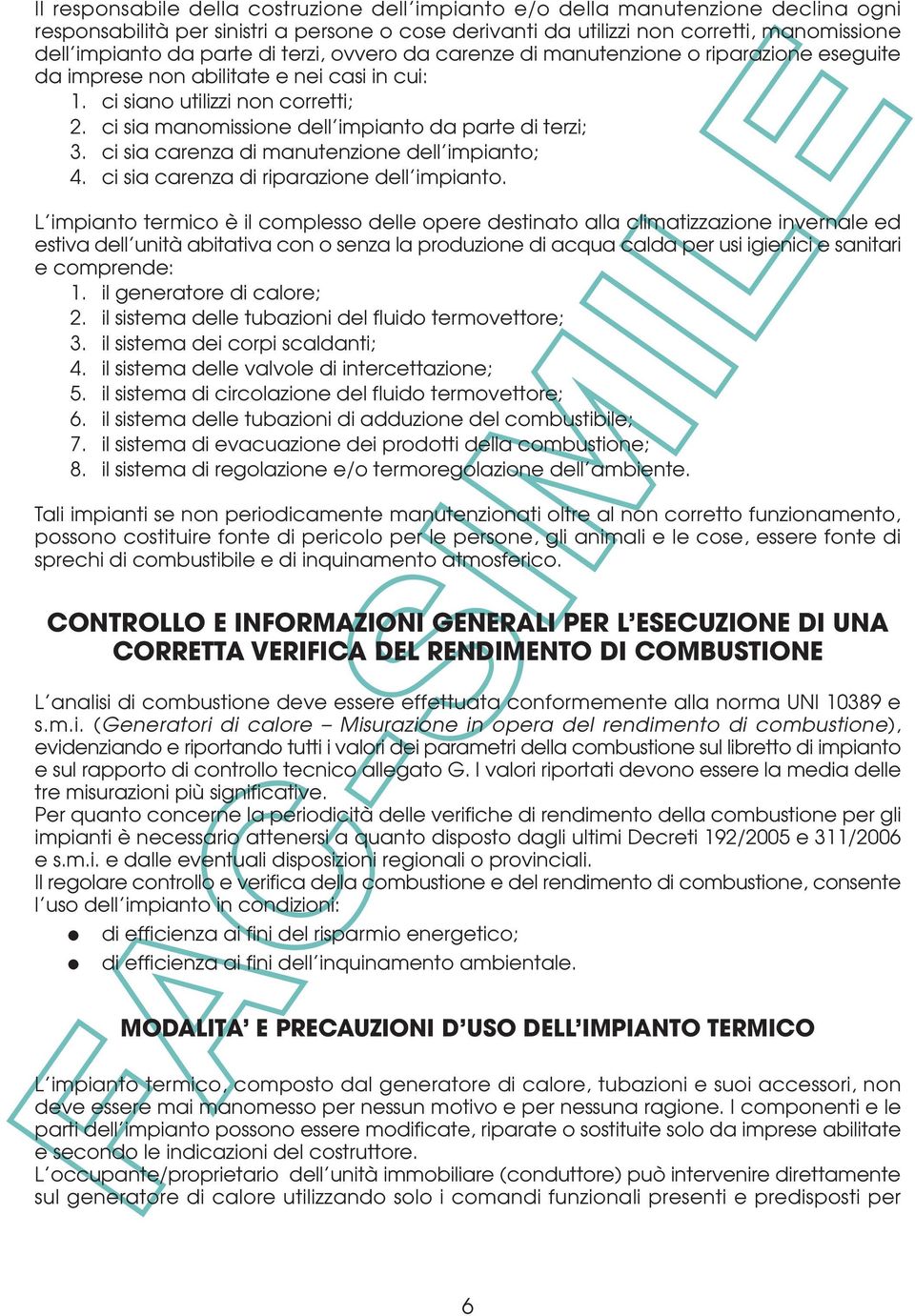 ci sia manomissione dell impianto da parte di terzi; 3. ci sia carenza di manutenzione dell impianto; 4. ci sia carenza di riparazione dell impianto.