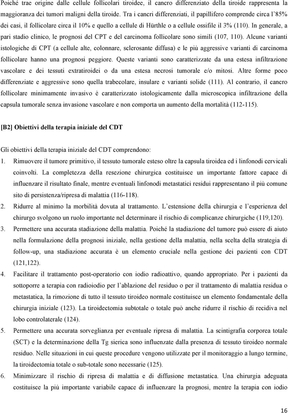 In generale, a pari stadio clinico, le prognosi del CPT e del carcinoma follicolare sono simili (107, 110).