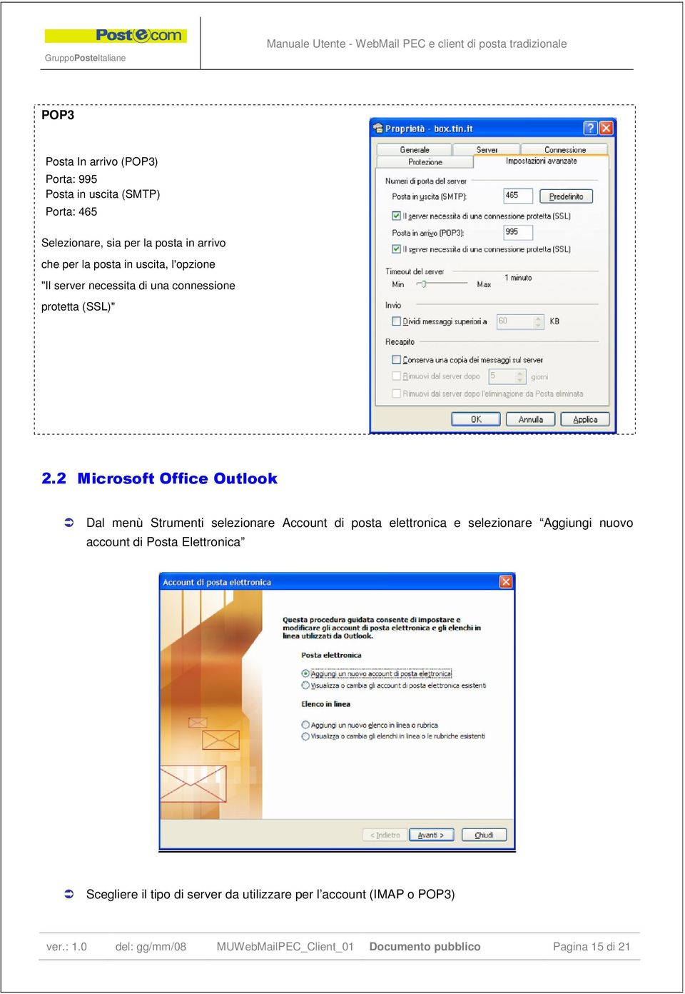 2 Microsoft Office Outlook Dal menù Strumenti selezionare Account di posta elettronica e selezionare Aggiungi nuovo account di