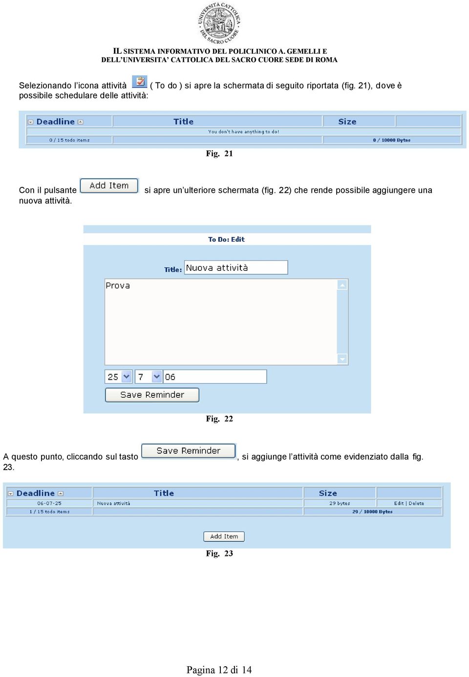 si apre un ulteriore schermata (fig. 22) che rende possibile aggiungere una Fig.