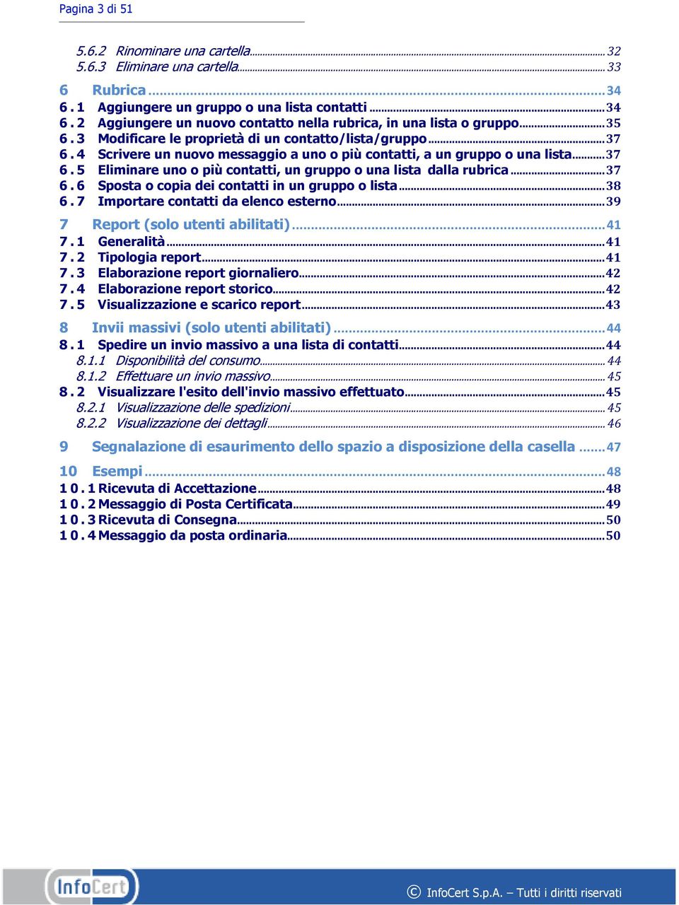 .. 37 6.6 Sposta o copia dei contatti in un gruppo o lista... 38 6.7 Importare contatti da elenco esterno... 39 7 Report (solo utenti abilitati)... 41 7.1 Generalità... 41 7.2 Tipologia report... 41 7.3 Elaborazione report giornaliero.