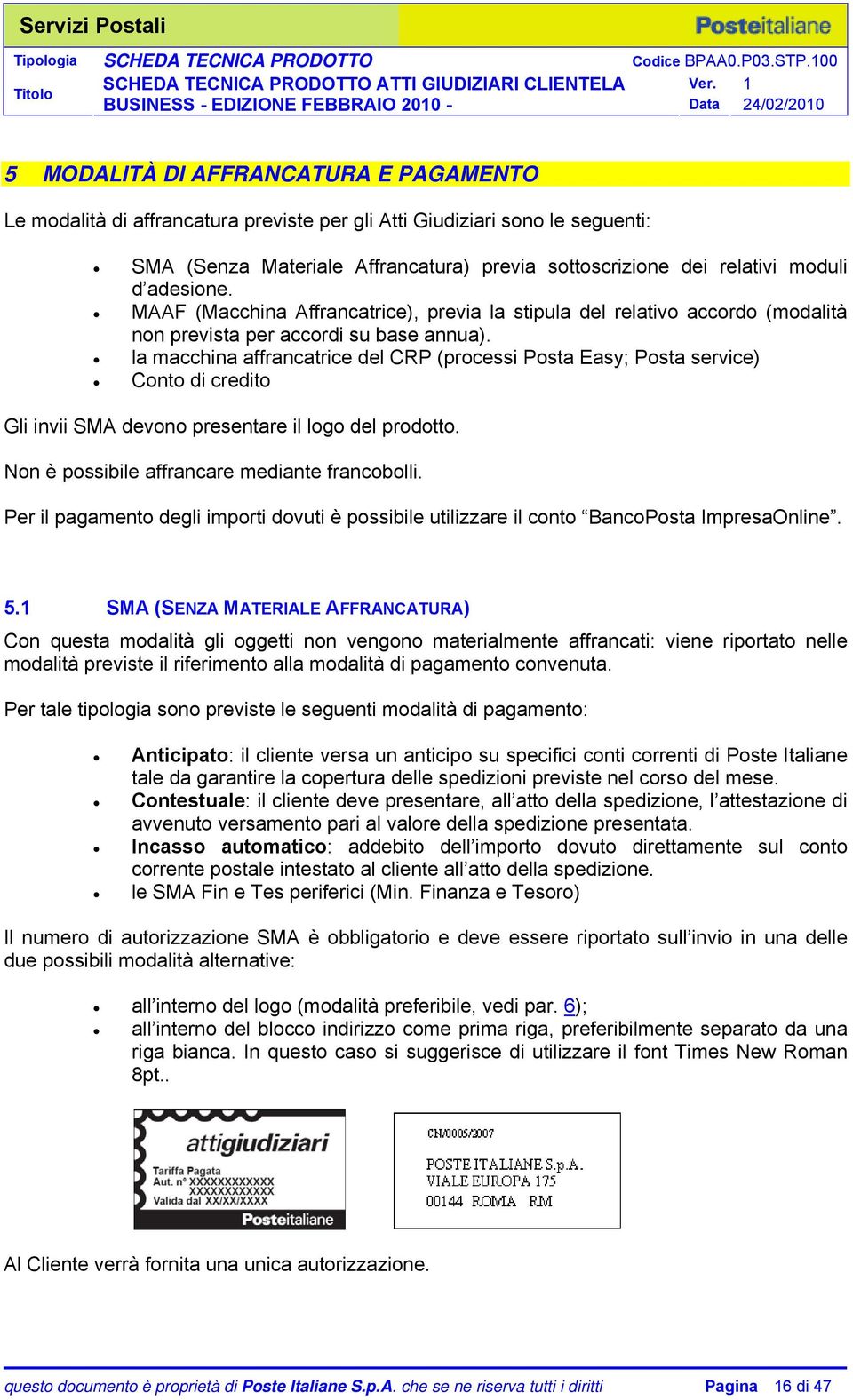 la macchina affrancatrice del CRP (processi Posta Easy; Posta service) Conto di credito Gli invii SMA devono presentare il logo del prodotto. Non è possibile affrancare mediante francobolli.