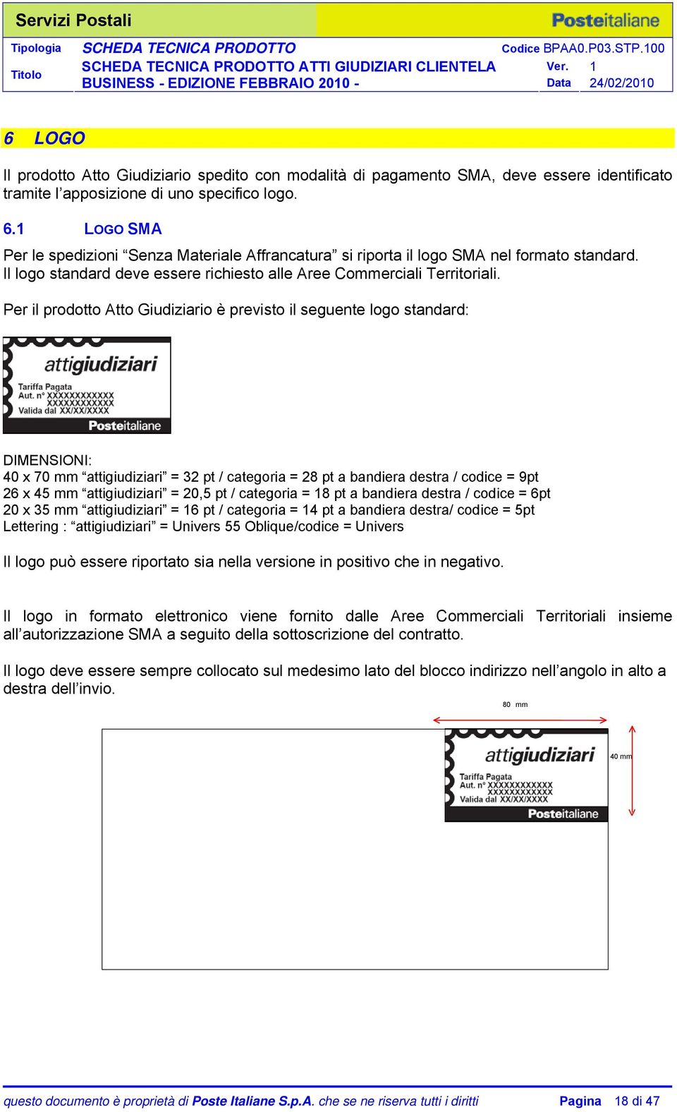 Per il prodotto Atto Giudiziario è previsto il seguente logo standard: DIMENSIONI: 40 x 70 mm attigiudiziari = 32 pt / categoria = 28 pt a bandiera destra / codice = 9pt 26 x 45 mm attigiudiziari =