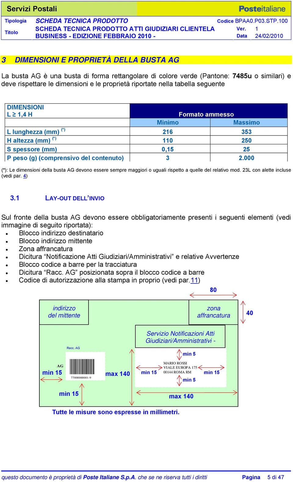 000 (*): Le dimensioni della busta AG devono essere sempre maggiori o uguali rispetto a quelle del relativo mod. 23L con alette incluse (vedi par. 4) 3.