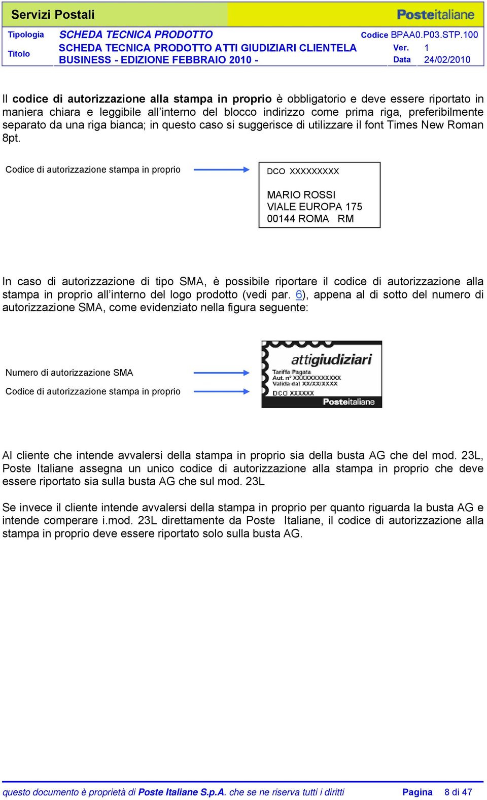 Codice di autorizzazione stampa in proprio DCO XXXXXXXXX MARIO ROSSI VIALE EUROPA 175 00144 ROMA RM In caso di autorizzazione di tipo SMA, è possibile riportare il codice di autorizzazione alla