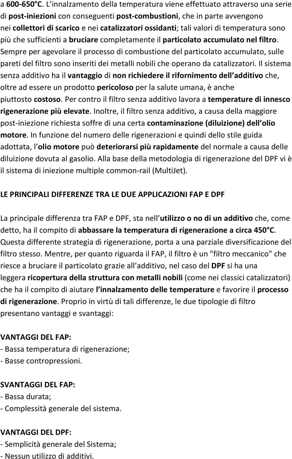 ossidanti; tali valori di temperatura sono più che sufficienti a bruciare completamente il particolato accumulato nel filtro.