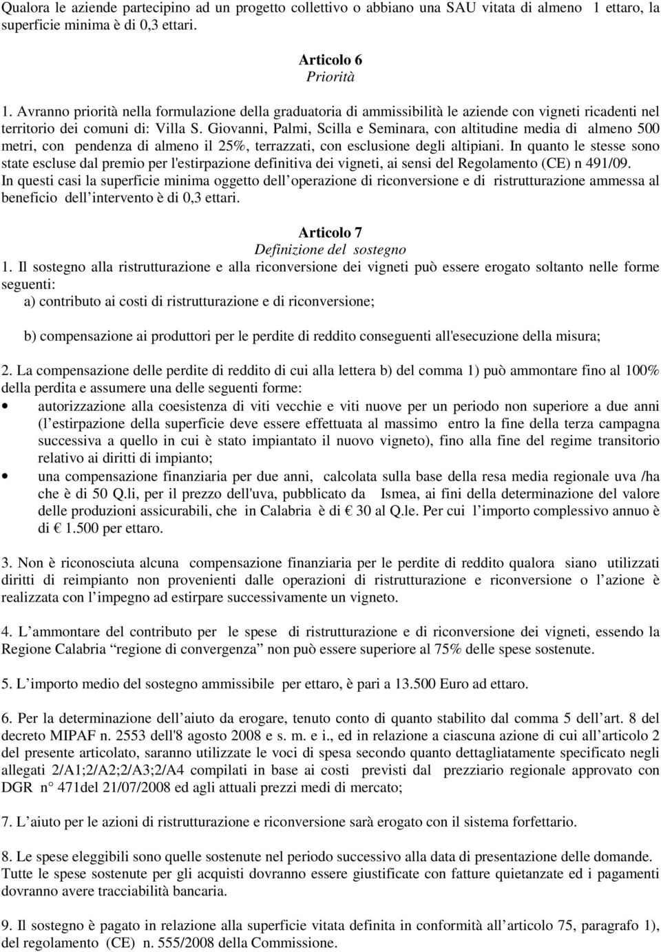 Giovanni, Palmi, Scilla e Seminara, con altitudine media di almeno 500 metri, con pendenza di almeno il 25%, terrazzati, con esclusione degli altipiani.