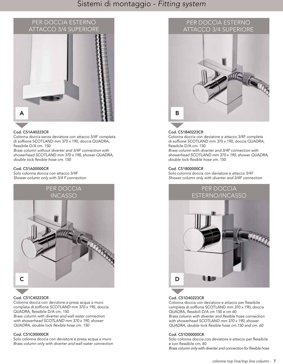 150 Brass column without diverter and 3/4F connection with showerhead SCOTLAND mm 370 x 190, shower QUADRA, double lock flexible hose cm. 150 Cod.