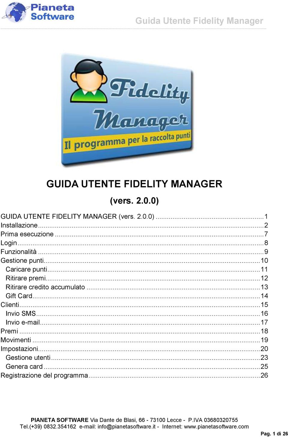 .. 12 Ritirare credito accumulato... 13 Gift Card... 14 Clienti... 15 Invio SMS... 16 Invio e-mail... 17 Premi.