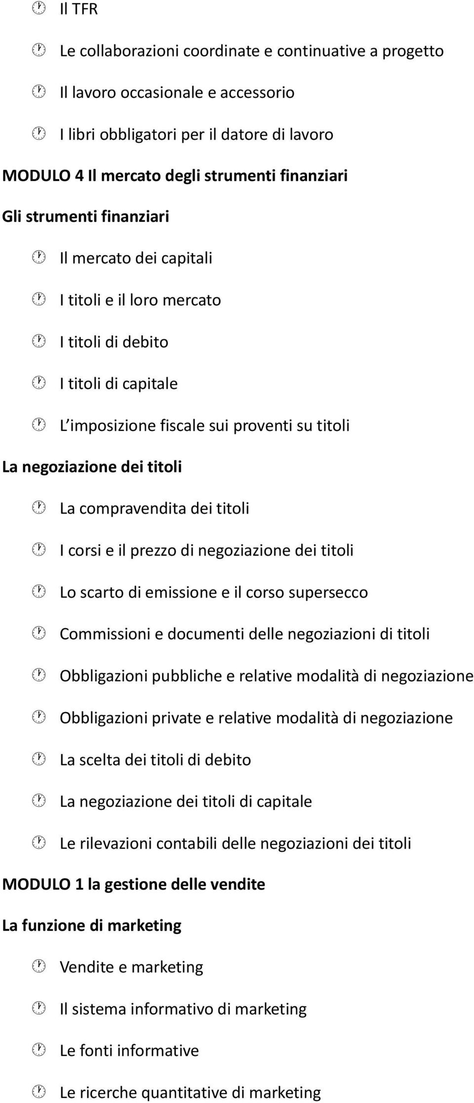 compravendita dei titoli I corsi e il prezzo di negoziazione dei titoli Lo scarto di emissione e il corso supersecco Commissioni e documenti delle negoziazioni di titoli Obbligazioni pubbliche e