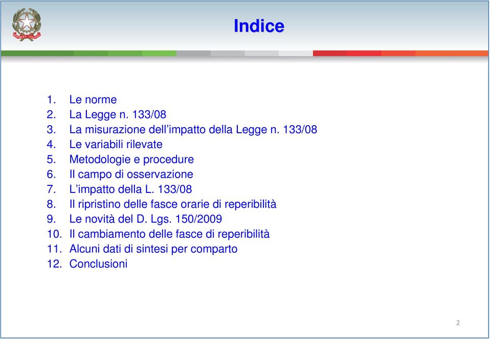 133/08 8. Il ripristino delle fasce orarie di reperibilità 9. Le novità del D. Lgs. 150/2009 10.