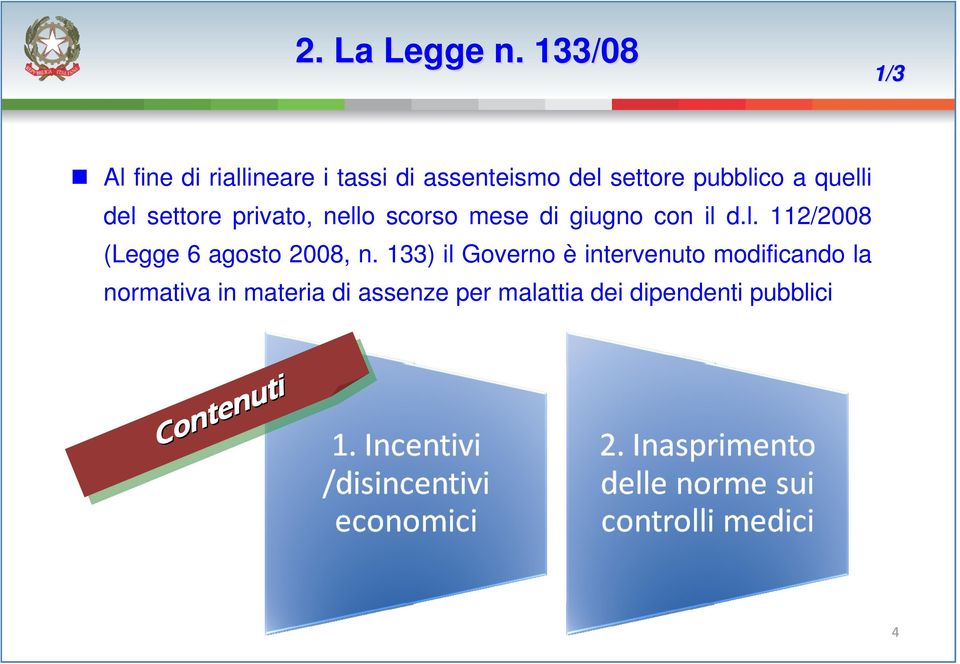 quelli del settore privato, nello scorso mese di giugno con il d.l. 112/2008 (Legge 6 agosto 2008, n.