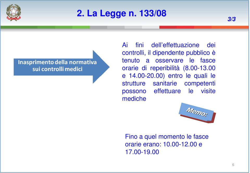 tenuto a osservare le fasce orarie di reperibilità (8.00-13.00 e 14.00-20.