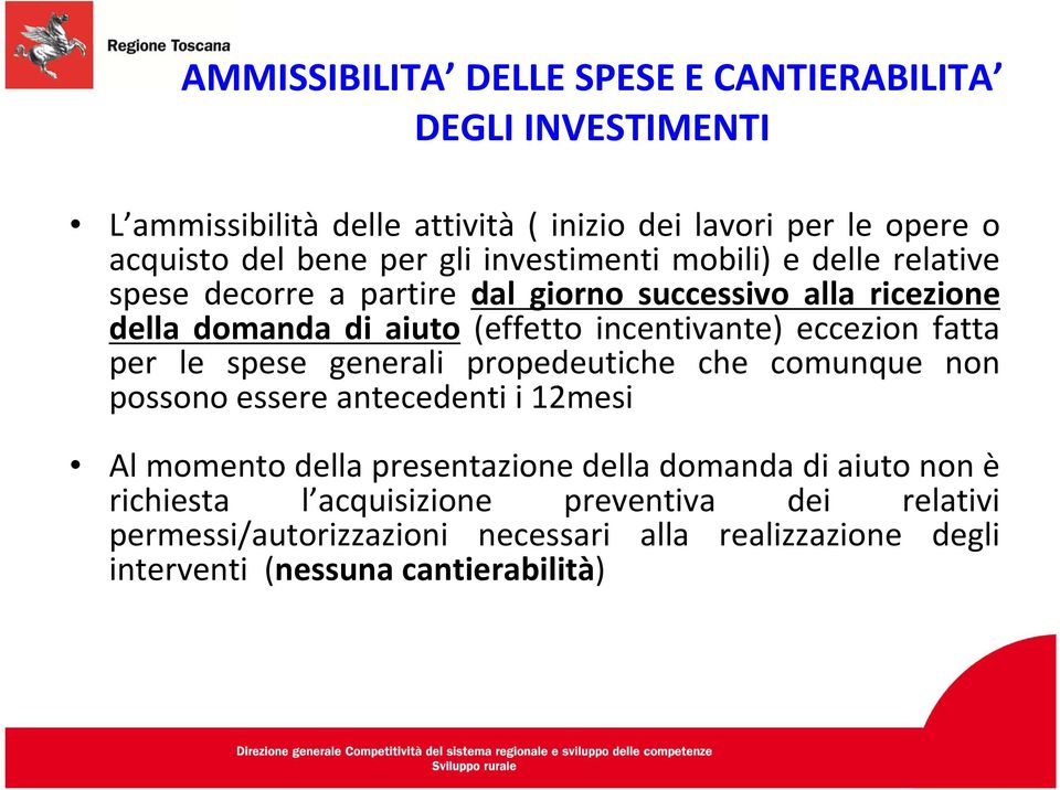 eccezion fatta per le spese generali propedeutiche che comunque non possono essere antecedenti i 12mesi Al momento della presentazione della domanda di