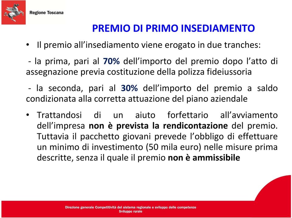 attuazione del piano aziendale Trattandosi di un aiuto forfettario all avviamento dell impresa non è prevista la rendicontazione del premio.