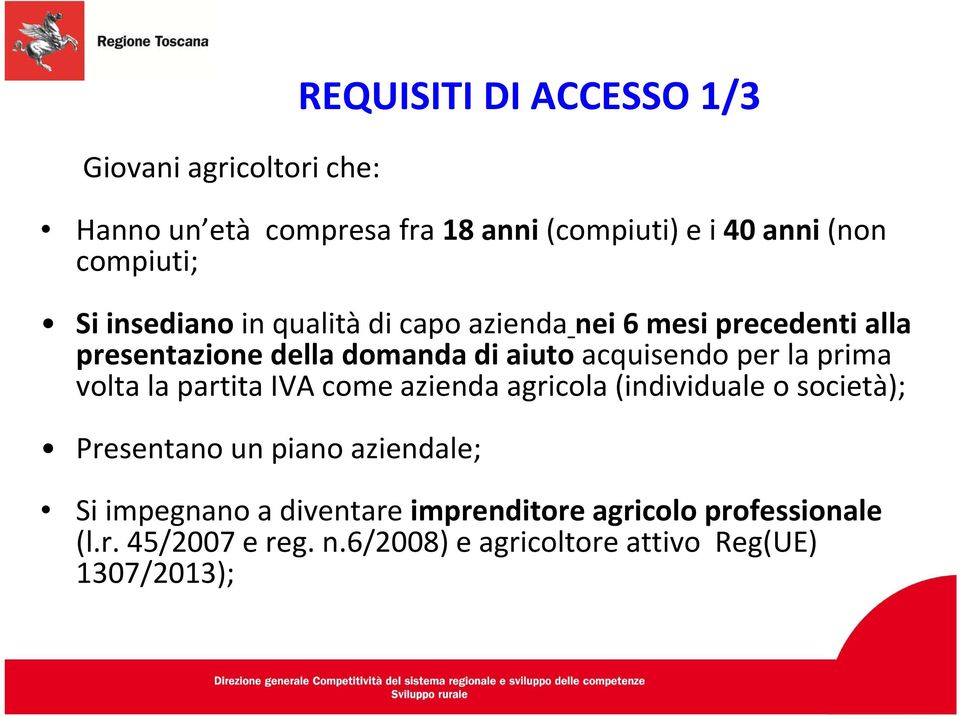 acquisendo per la prima volta la partita IVA come azienda agricola (individuale o società); Presentano un piano