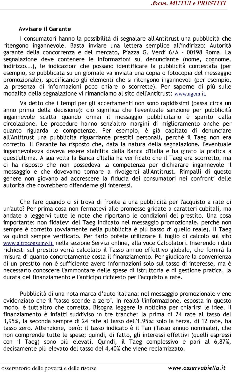 La segnalazione deve contenere le informazioni sul denunciante (nome, cognome, indirizzo.