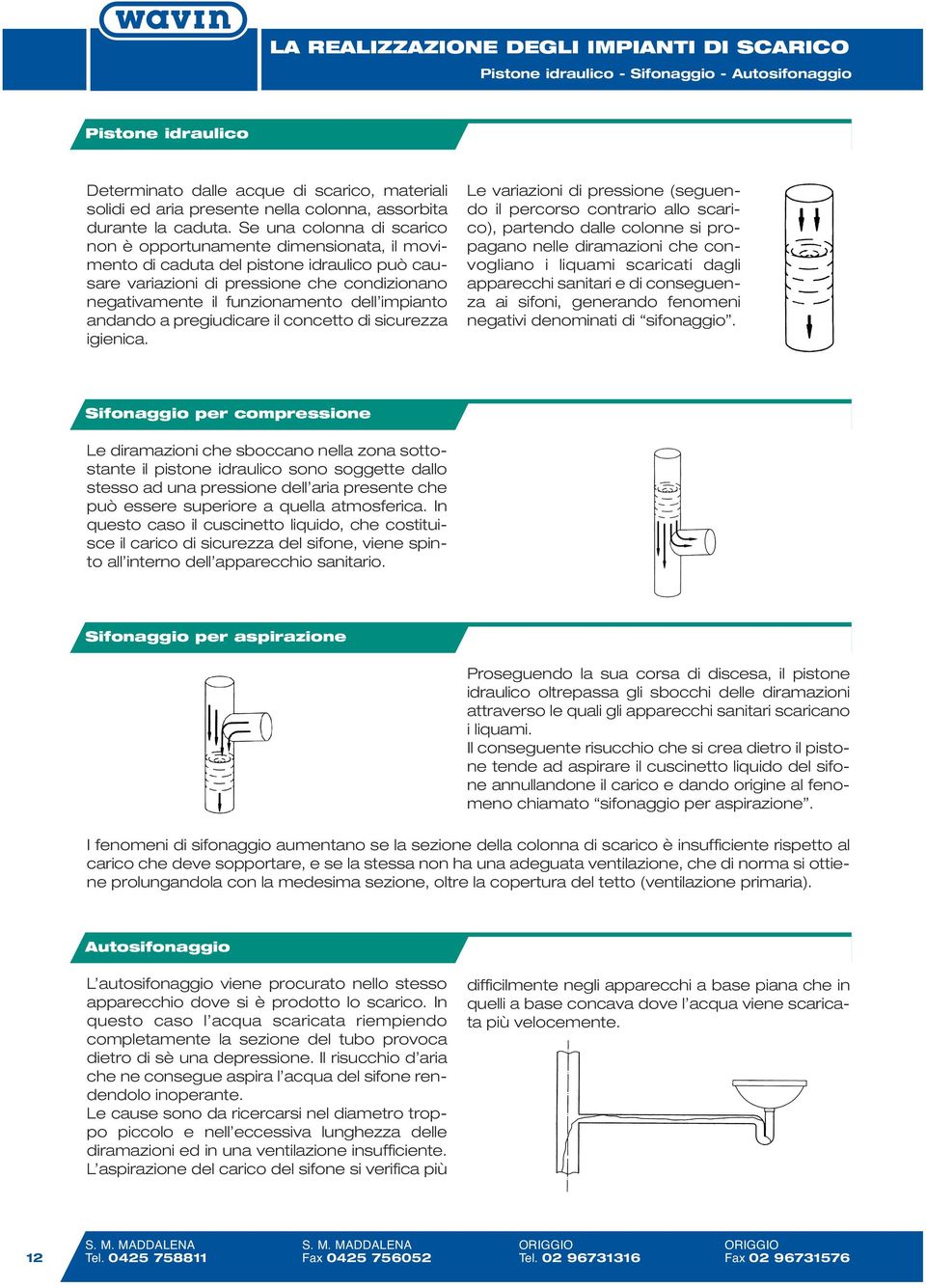 impianto andando a pregiudicare il concetto di sicurezza igienica.