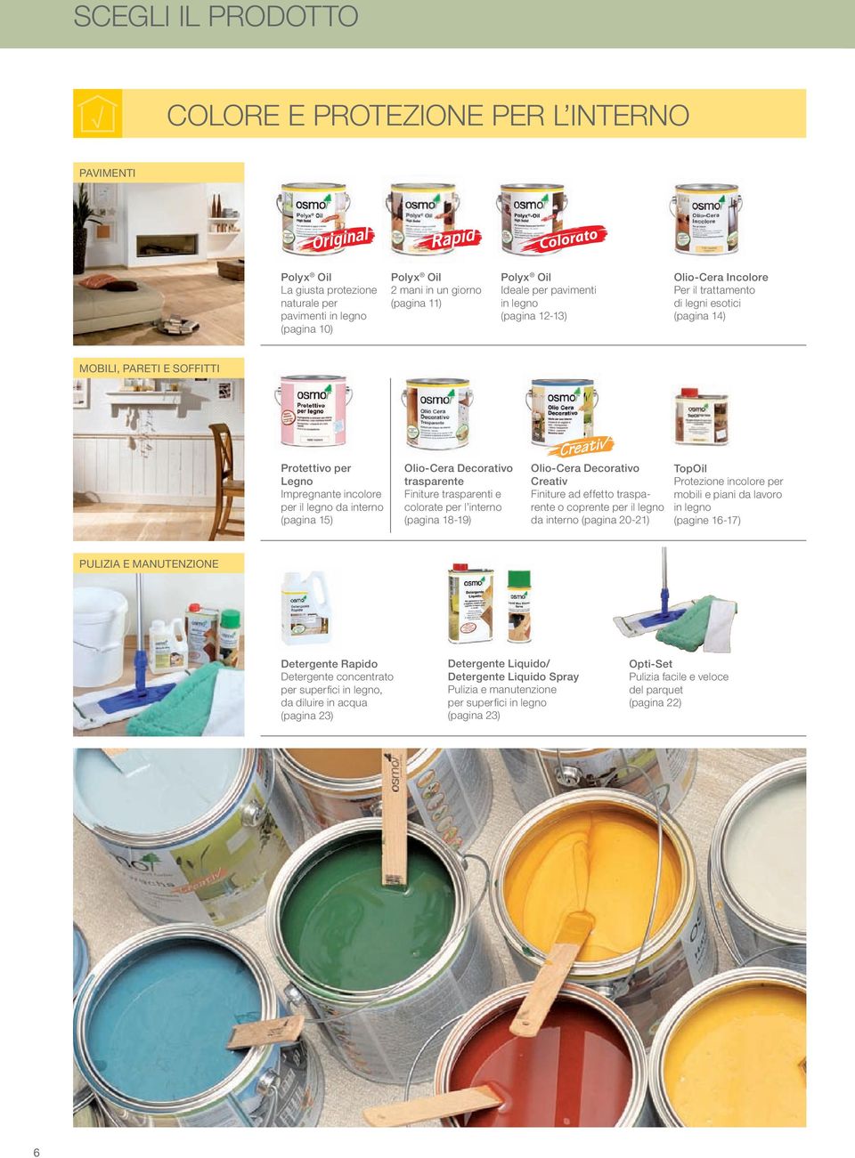 interno (pagina 15) Olio-cera Decorativo trasparente Finiture trasparenti e colorate per l interno (pagina 18-19) Olio-cera Decorativo creativ Finiture ad effetto trasparente o coprente per il legno