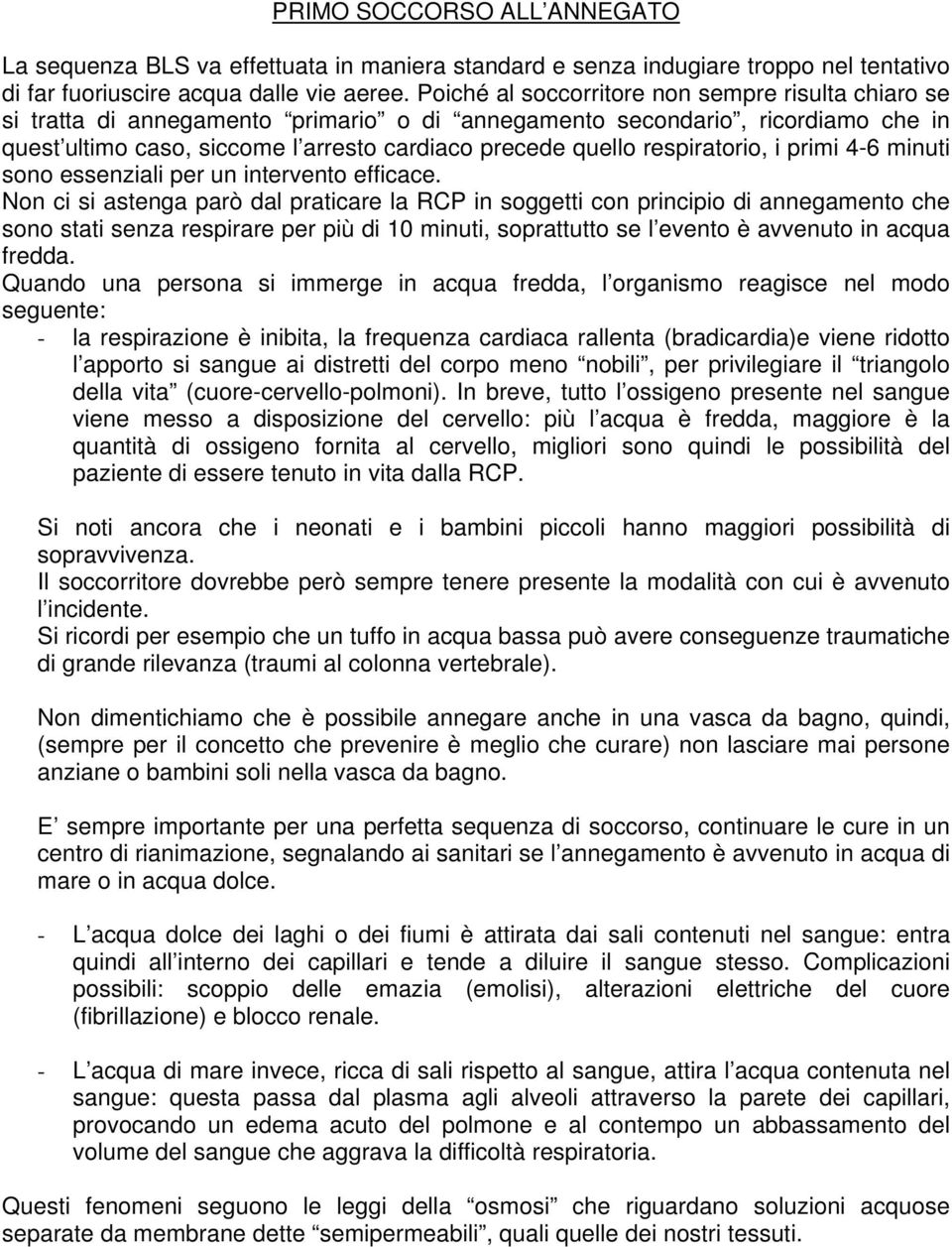 respiratorio, i primi 4-6 minuti sono essenziali per un intervento efficace.