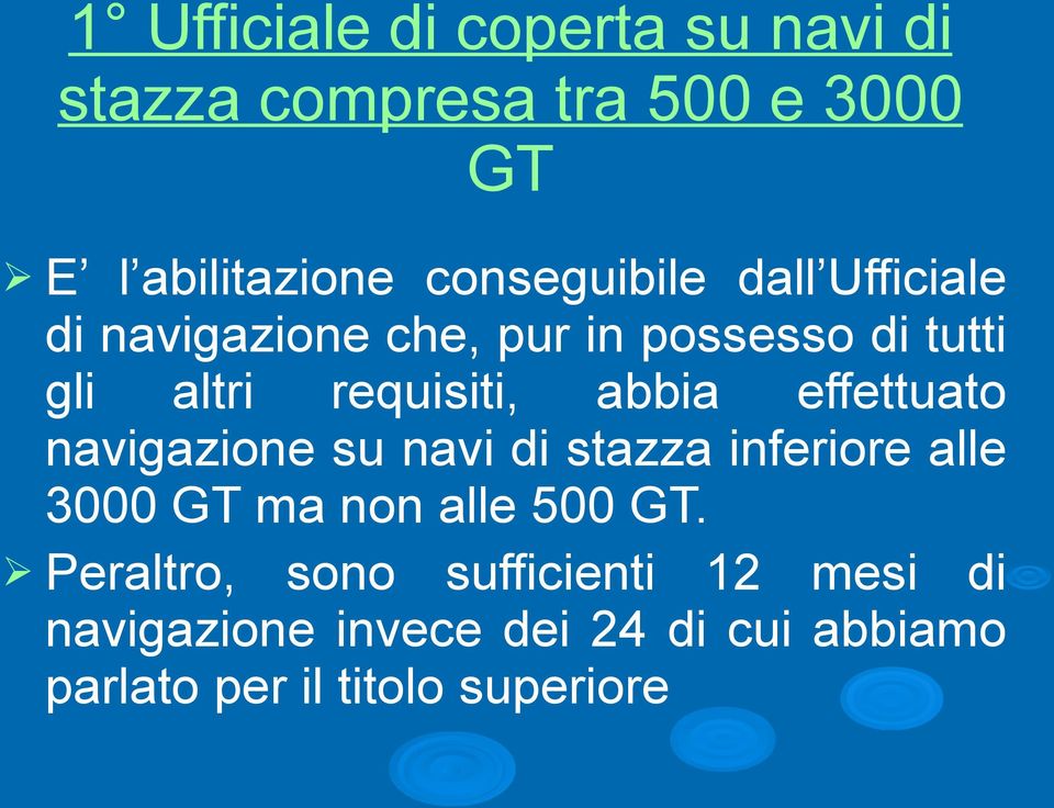 abbia effettuato navigazione su navi di stazza inferiore alle 3000 GT ma non alle 500 GT.