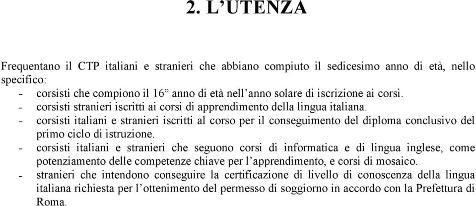 corsisti italiani e stranieri iscritti al corso per il conseguimento del diploma conclusivo del primo ciclo di istruzione.