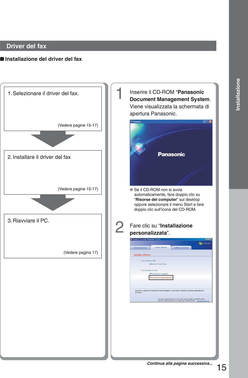 Installare il driver del fax (Vedere pagine 5-7) Se il CD-ROM non si avvia automaticamente, fare doppio clic su Risorse del computer sul