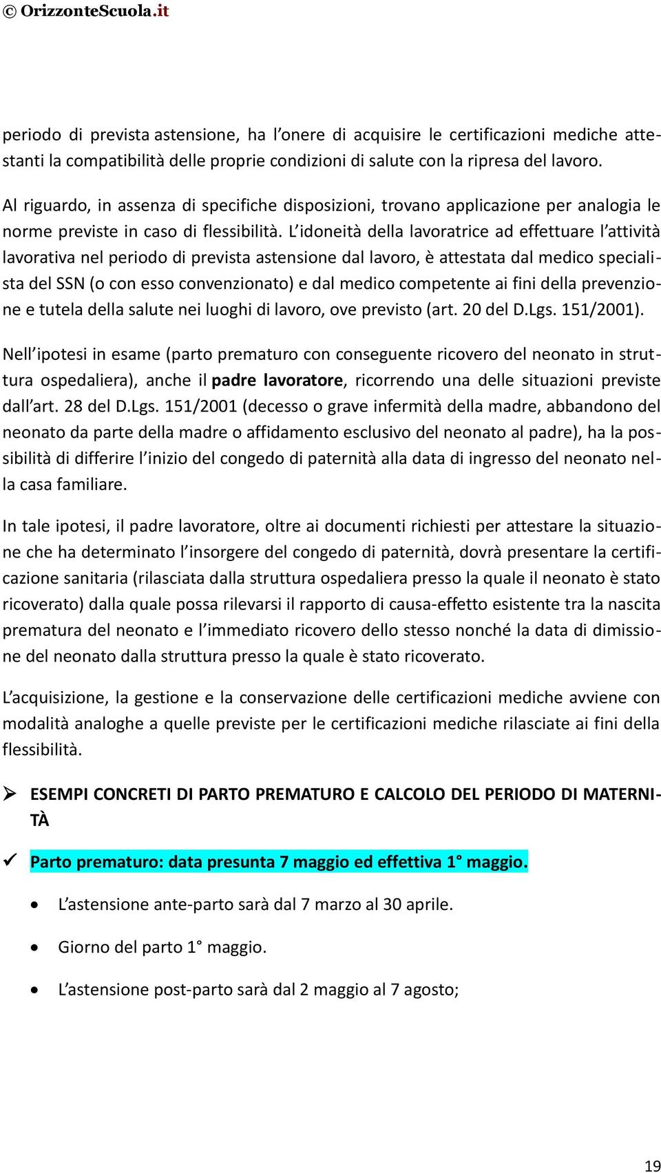 L idoneità della lavoratrice ad effettuare l attività lavorativa nel periodo di prevista astensione dal lavoro, è attestata dal medico specialista del SSN (o con esso convenzionato) e dal medico