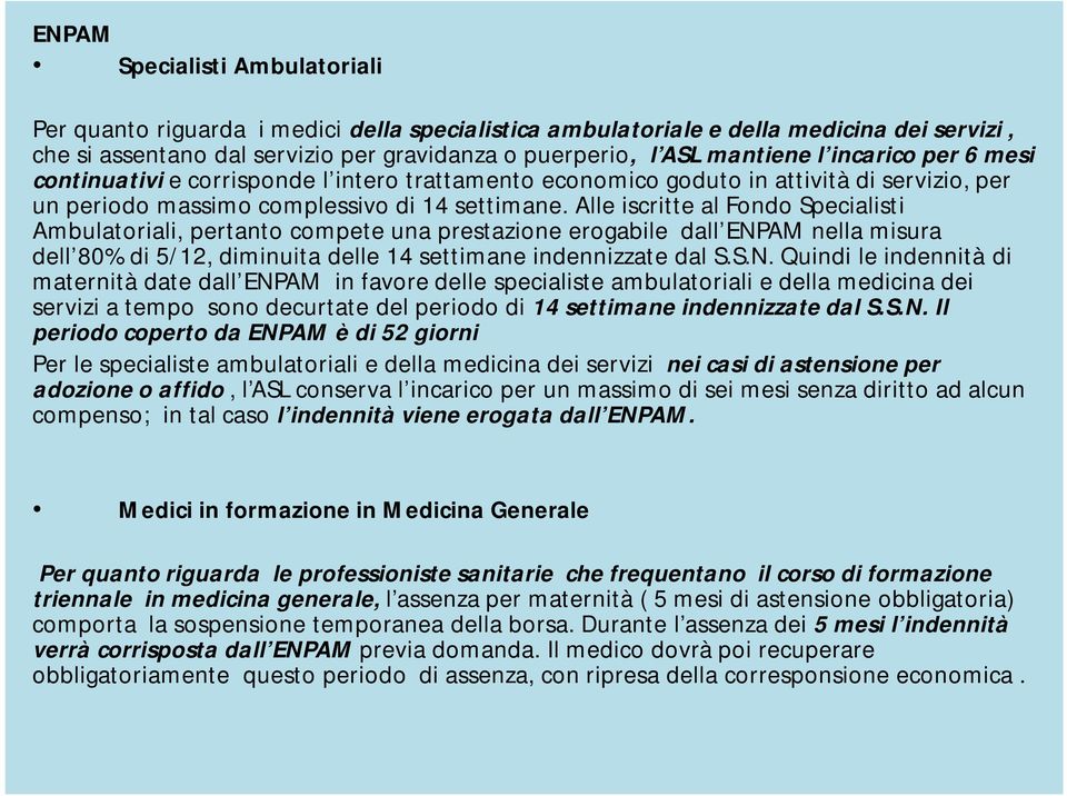 Alle iscritte al Fondo Specialisti Ambulatoriali, pertanto compete una prestazione erogabile dall ENP