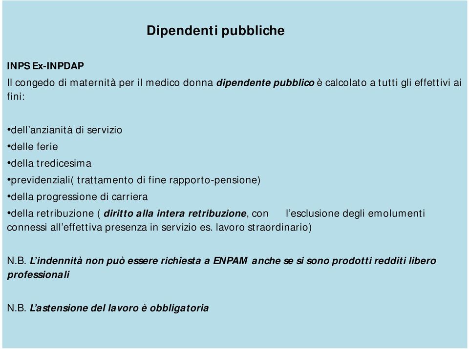 retribuzione ( diritto alla intera retribuzione, con l esclusione degli emolumenti connessi all effettiva presenza in servizio es.