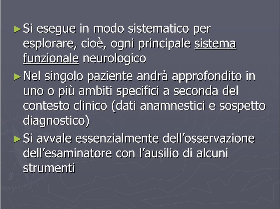 seconda del contesto clinico (dati anamnestici e sospetto diagnostico) Si avvale