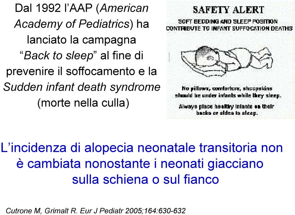 culla) L incidenza di alopecia neonatale transitoria non è cambiata nonostante i