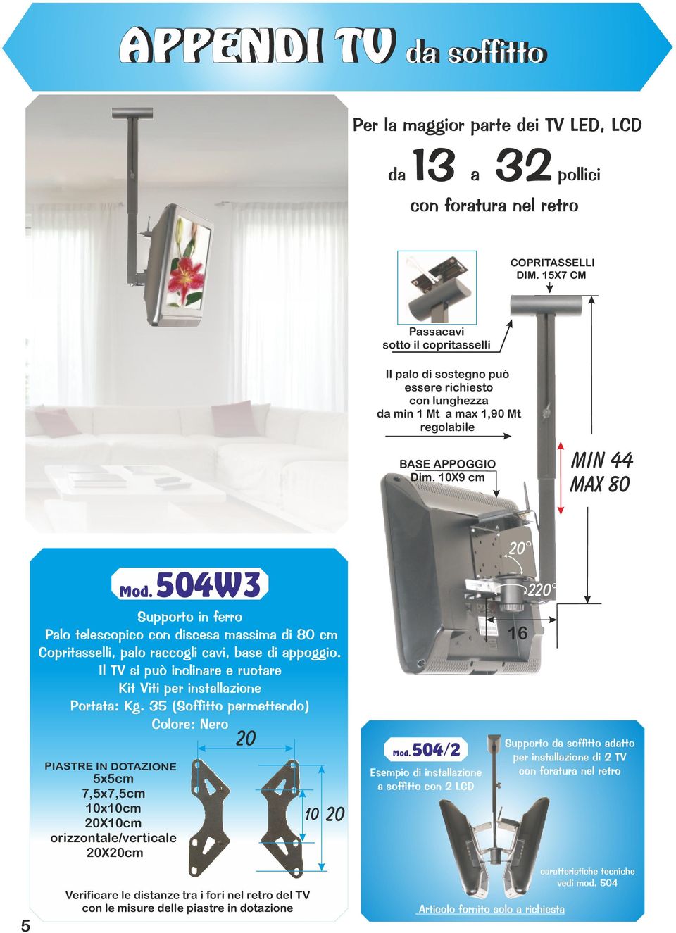 10X9 cm Min 44 Max 80 5 PIASTRE IN DOTAZIONE 5x5cm 7,5x7,5cm 10x10cm 20X10cm orizzontale/verticale 20X20cm Mod.