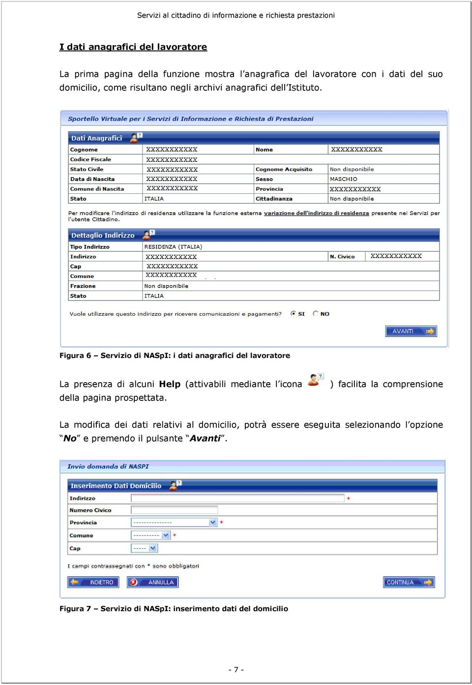 Figura 6 Servizio di NASpI: i dati anagrafici del lavoratore La presenza di alcuni Help (attivabili mediante l icona della pagina