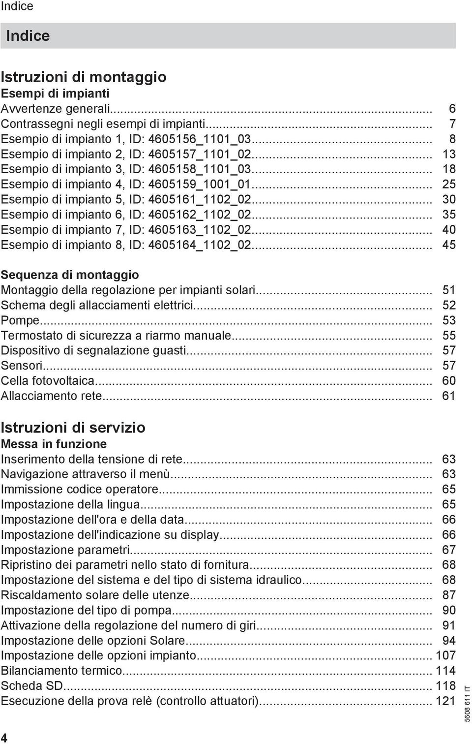 .. 30 Esempio di impianto 6, ID: 4605162_1102_02... 35 Esempio di impianto 7, ID: 4605163_1102_02... 40 Esempio di impianto 8, ID: 4605164_1102_02.