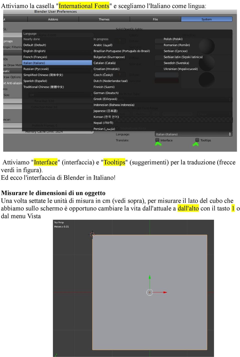 Misurare le dimensioni di un oggetto Una volta settate le unità di misura in cm (vedi sopra), per misurare il lato