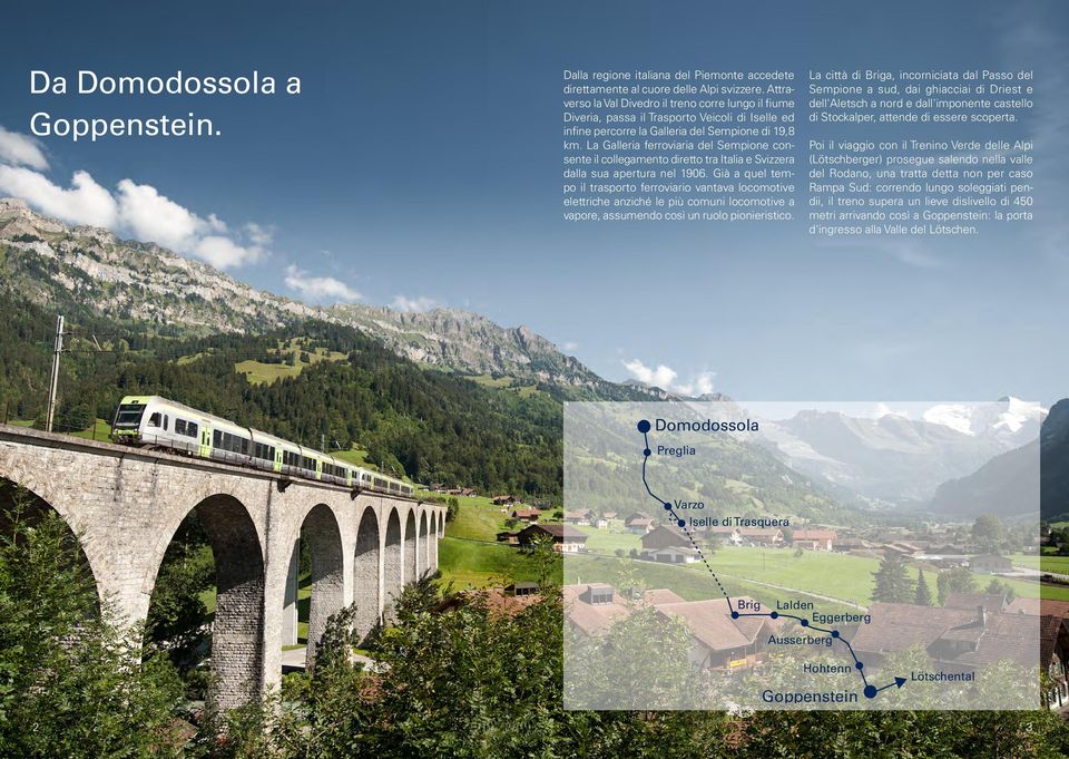 La Galleria ferroviaria del Sempione consente il collegamento diretto tra Italia e Svizzera dalla sua apertura nel 1906.