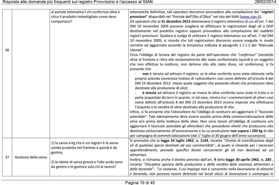 telematiche definitive, tali operatori dovranno provvedere alla compilazione dei registri provvisori disponibili nel Portale dell Olio d Oliva nel sito del SIAN (www.sian.it).