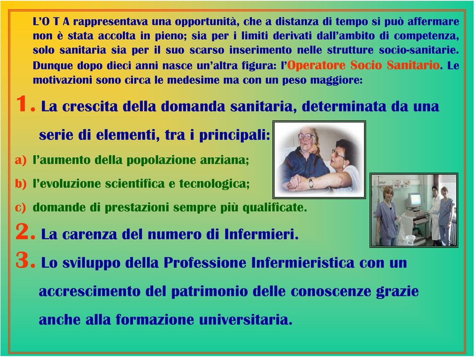 La crescita della domanda sanitaria, determinata da una serie di elementi, tra i principali: a) l aumento della popolazione anziana; b) l evoluzione scientifica e tecnologica; c) domande di